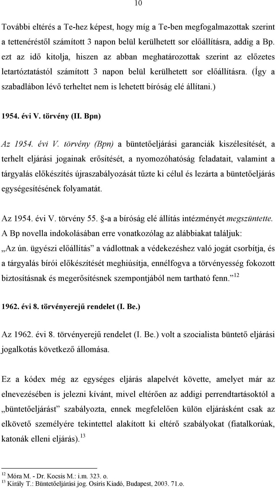 (Így a szabadlábon lévő terheltet nem is lehetett bíróság elé állítani.) 1954. évi V.