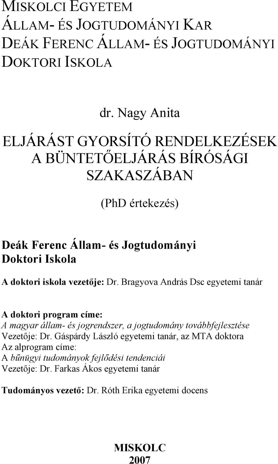 doktori iskola vezetője: Dr.