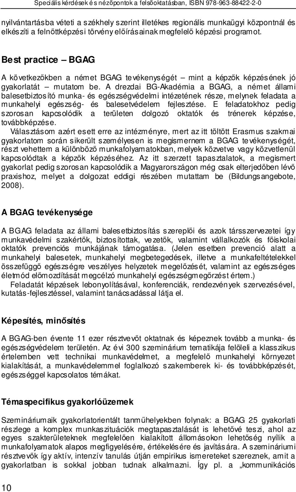 A drezdai BG-Akadémia a BGAG, a német állami balesetbiztosító munka- és egészségvédelmi intézetének része, melynek feladata a munkahelyi egészség- és balesetvédelem fejlesztése.