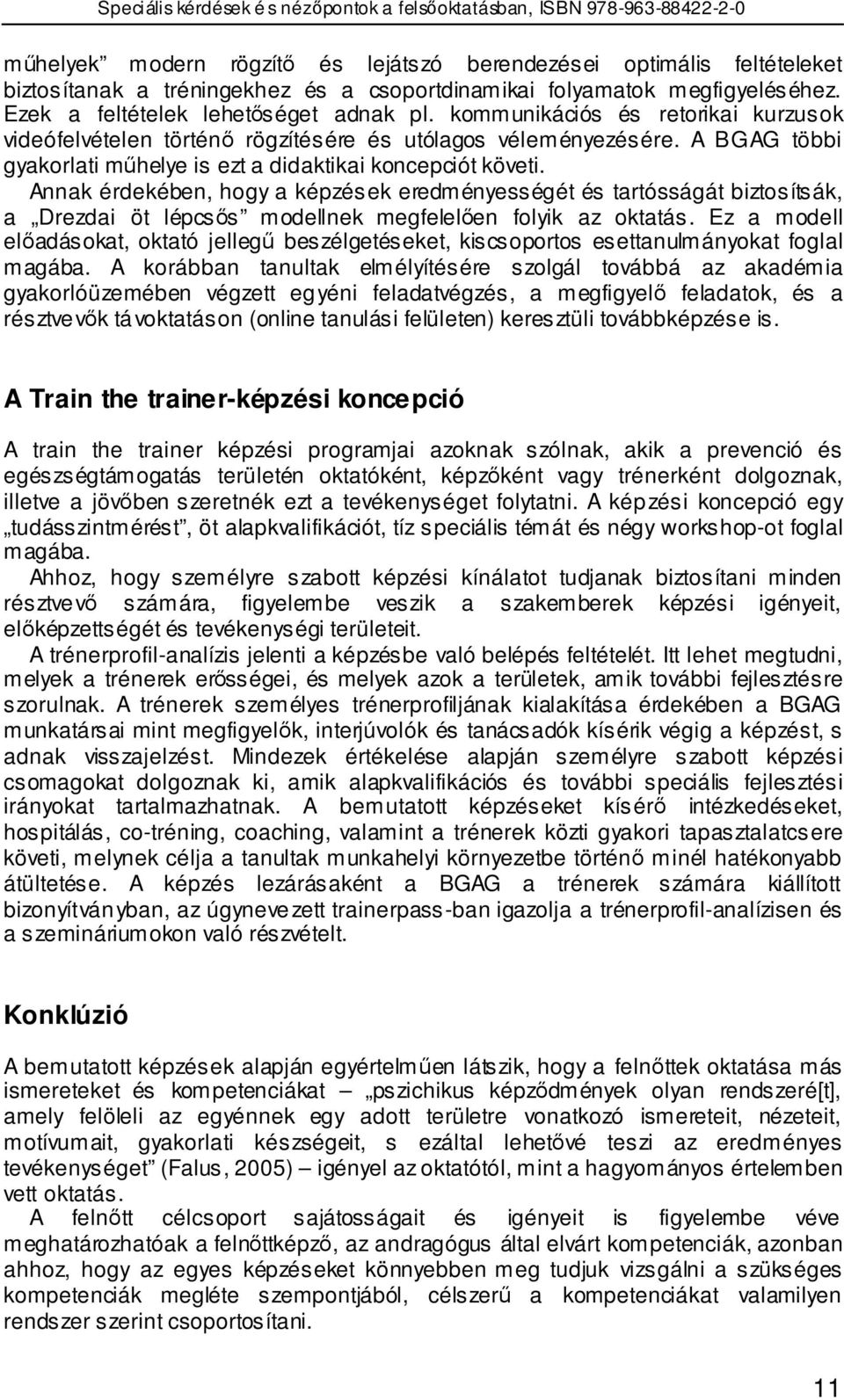 Annak érdekében, hogy a képzések eredményességét és tartósságát biztosítsák, a Drezdai öt lépcsıs modellnek megfelelıen folyik az oktatás.