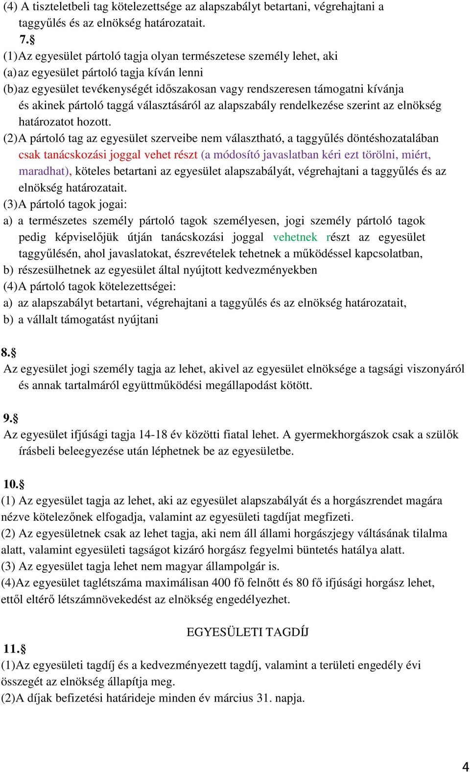 akinek pártoló taggá választásáról az alapszabály rendelkezése szerint az elnökség határozatot hozott.