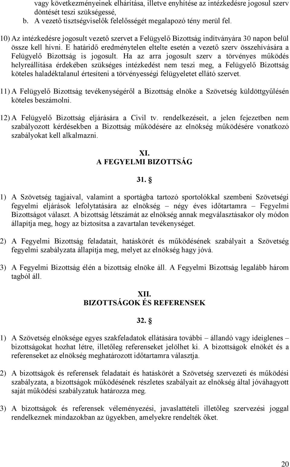 E határidő eredménytelen eltelte esetén a vezető szerv összehívására a Felügyelő Bizottság is jogosult.