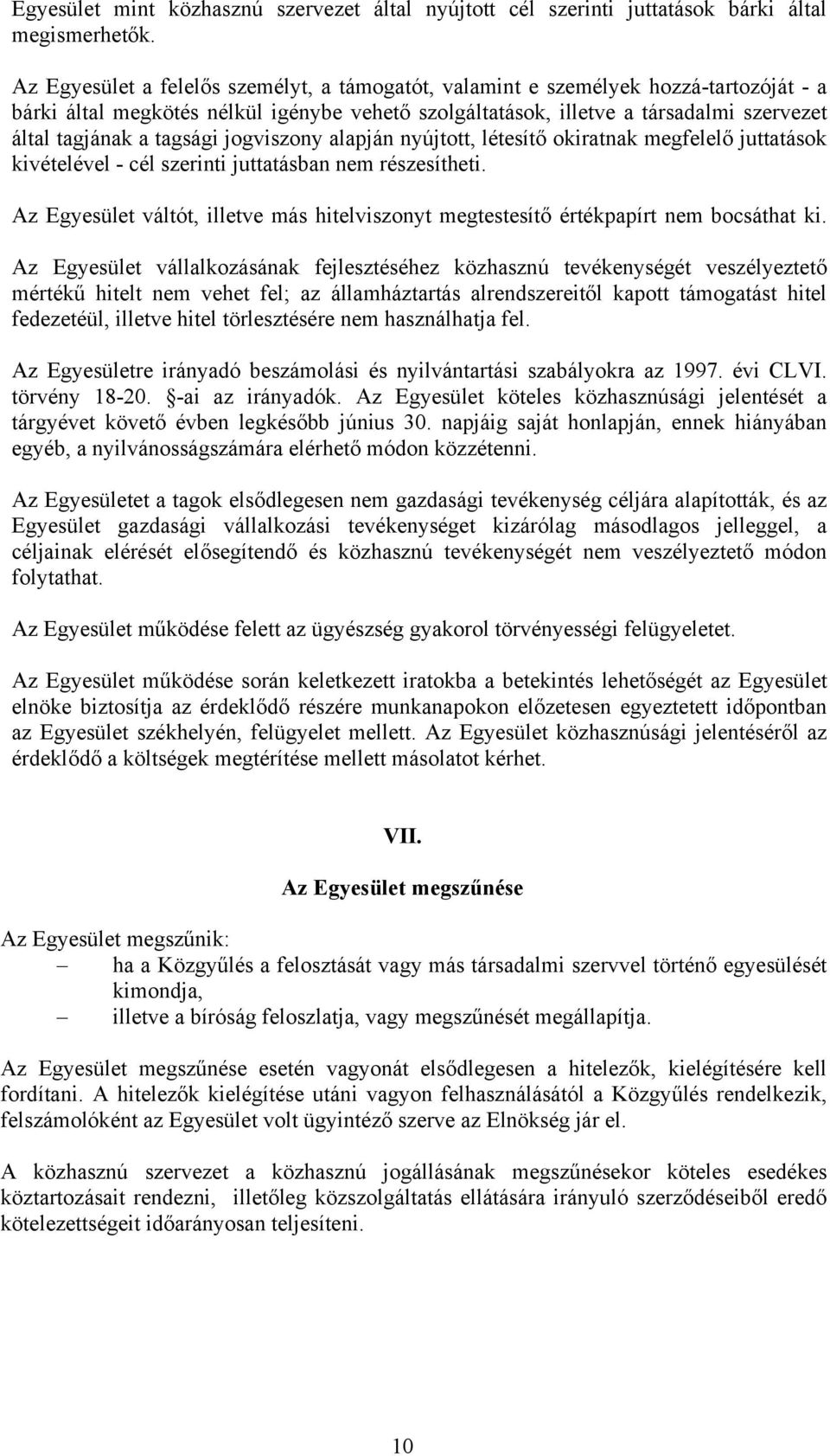 tagsági jogviszony alapján nyújtott, létesítő okiratnak megfelelő juttatások kivételével - cél szerinti juttatásban nem részesítheti.