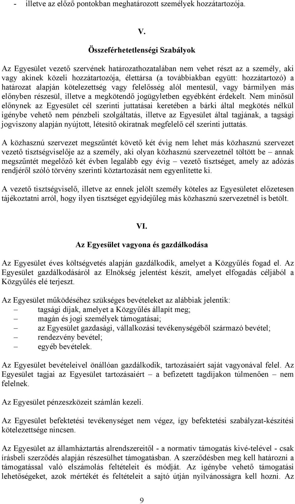 a határozat alapján kötelezettség vagy felelősség alól mentesül, vagy bármilyen más előnyben részesül, illetve a megkötendő jogügyletben egyébként érdekelt.