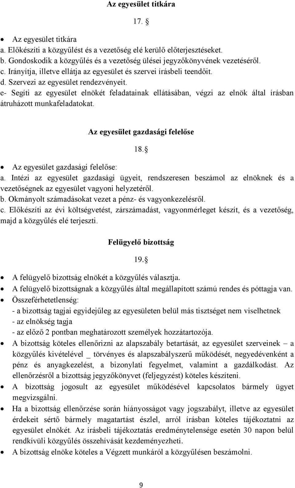 e- Segíti az egyesület elnökét feladatainak ellátásában, végzi az elnök által írásban átruházott munkafeladatokat. Az egyesület gazdasági felelőse 18. Az egyesület gazdasági felelőse: a.