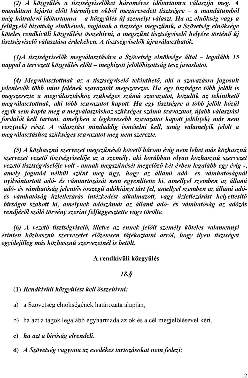 Ha az elnökség vagy a felügyelő bizottság elnökének, tagjának a tisztsége megszűnik, a Szövetség elnöksége köteles rendkívüli közgyűlést összehívni, a megszűnt tisztségviselő helyére történő új