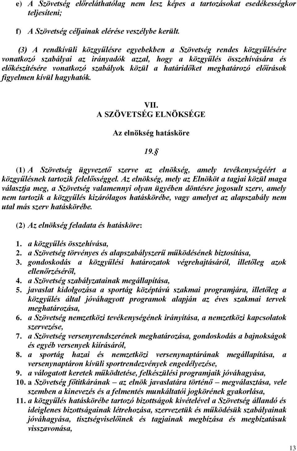 határidőket meghatározó előírások figyelmen kívül hagyhatók. VII. A SZÖVETSÉG ELNÖKSÉGE Az elnökség hatásköre 19.
