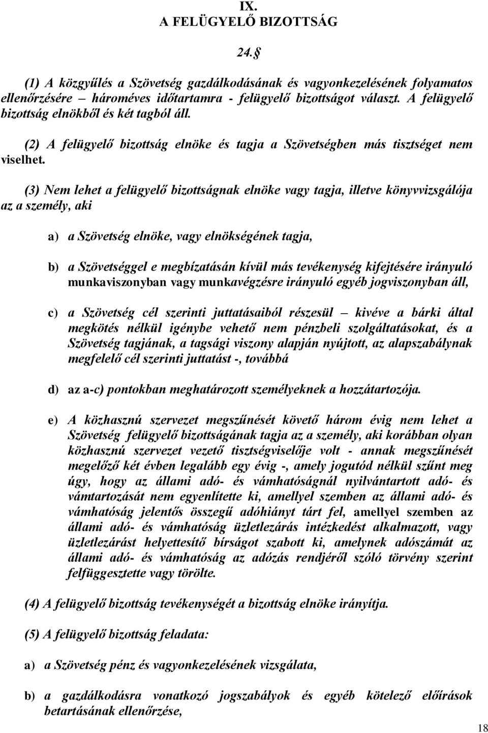 (3) Nem lehet a felügyelő bizottságnak elnöke vagy tagja, illetve könyvvizsgálója az a személy, aki 24.