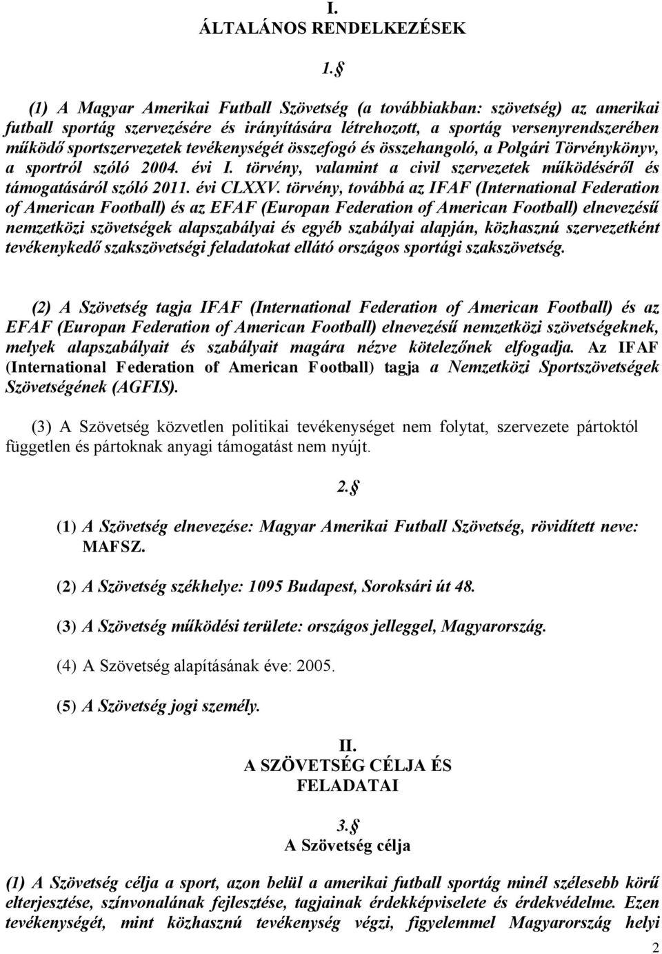 tevékenységét összefogó és összehangoló, a Polgári Törvénykönyv, a sportról szóló 2004. évi I. törvény, valamint a civil szervezetek működéséről és támogatásáról szóló 2011. évi CLXXV.