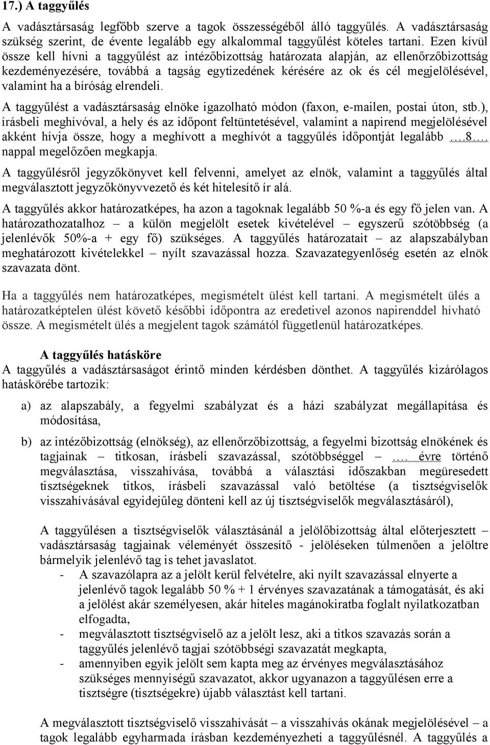 a bíróság elrendeli. A taggyűlést a vadásztársaság elnöke igazolható módon (faxon, e-mailen, postai úton, stb.