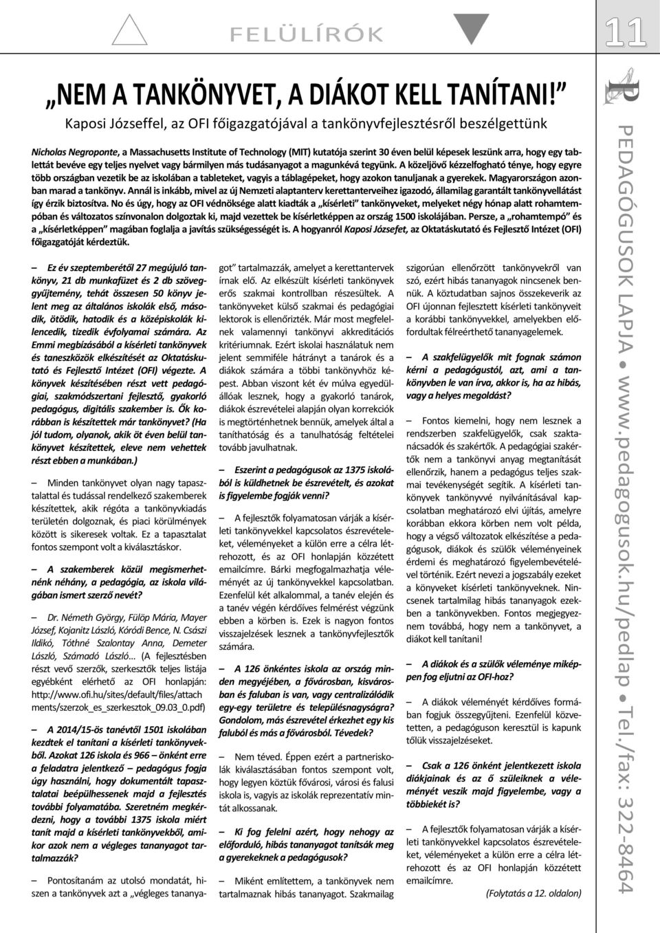 hogy egy tablettát bevéve egy teljes nyelvet vagy bármilyen más tudásanyagot a magunkévá tegyünk.