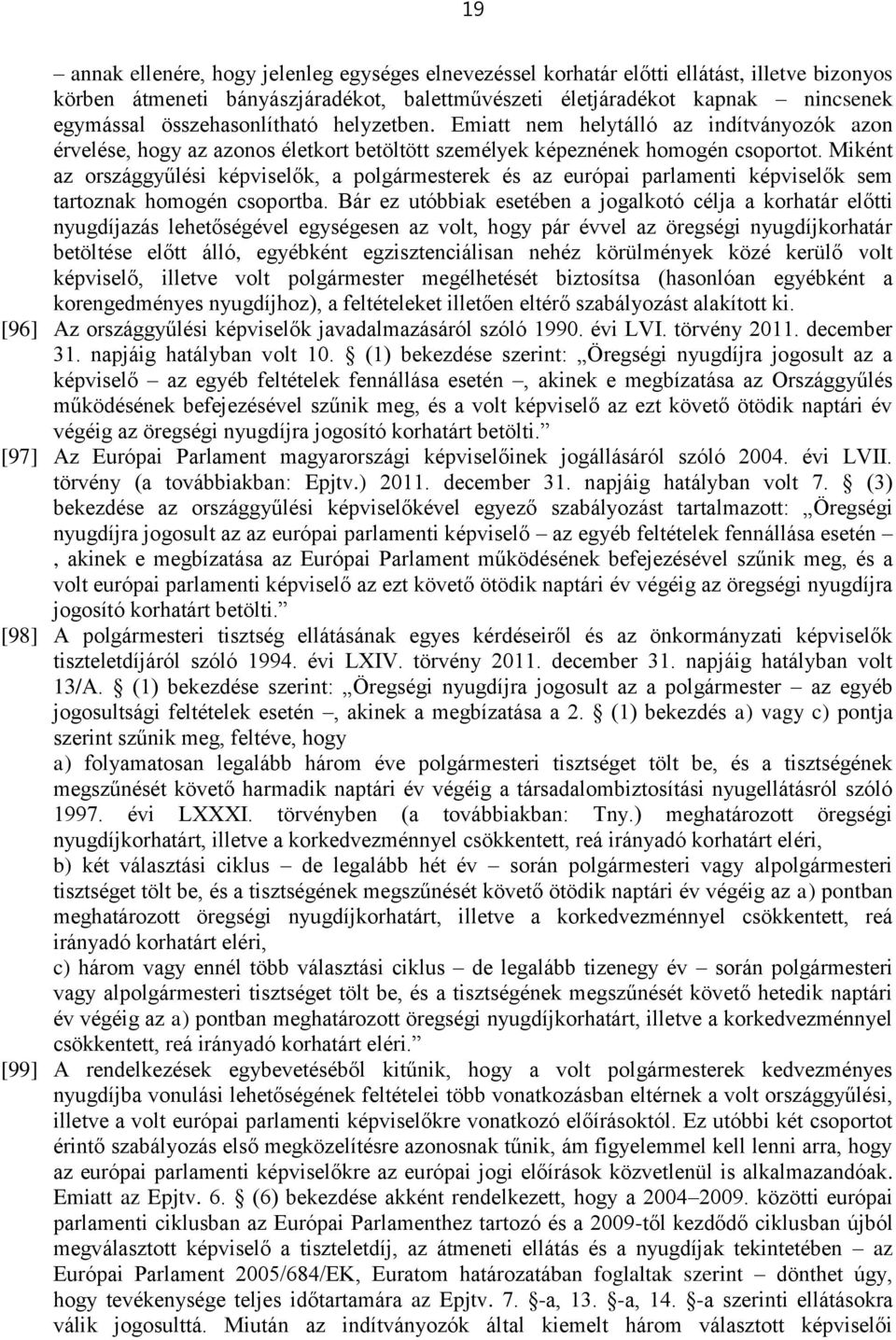 Miként az országgyűlési képviselők, a polgármesterek és az európai parlamenti képviselők sem tartoznak homogén csoportba.