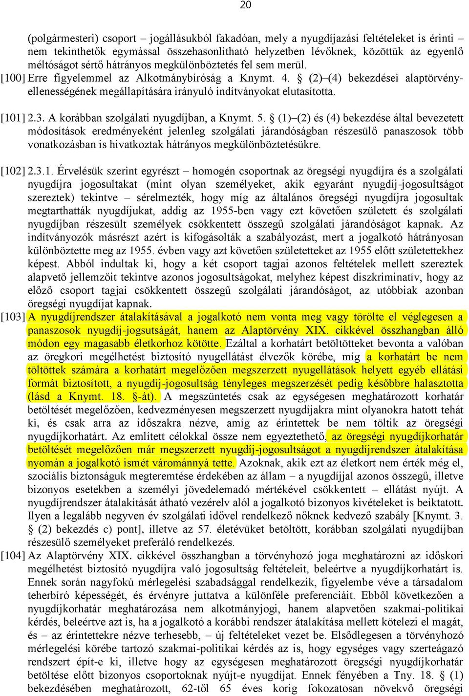 [101] 2.3. A korábban szolgálati nyugdíjban, a Knymt. 5.