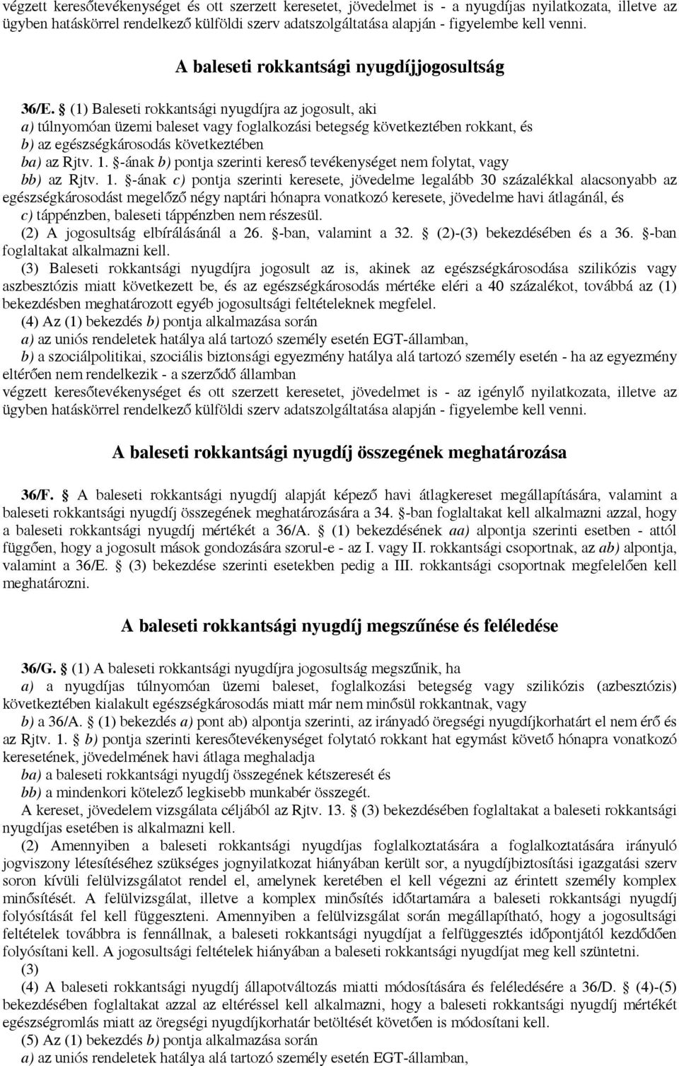 (1) Baleseti rokkantsági nyugdíjra az jogosult, aki a) túlnyomóan üzemi baleset vagy foglalkozási betegség következtében rokkant, és b) az egészségkárosodás következtében ba) az Rjtv. 1.