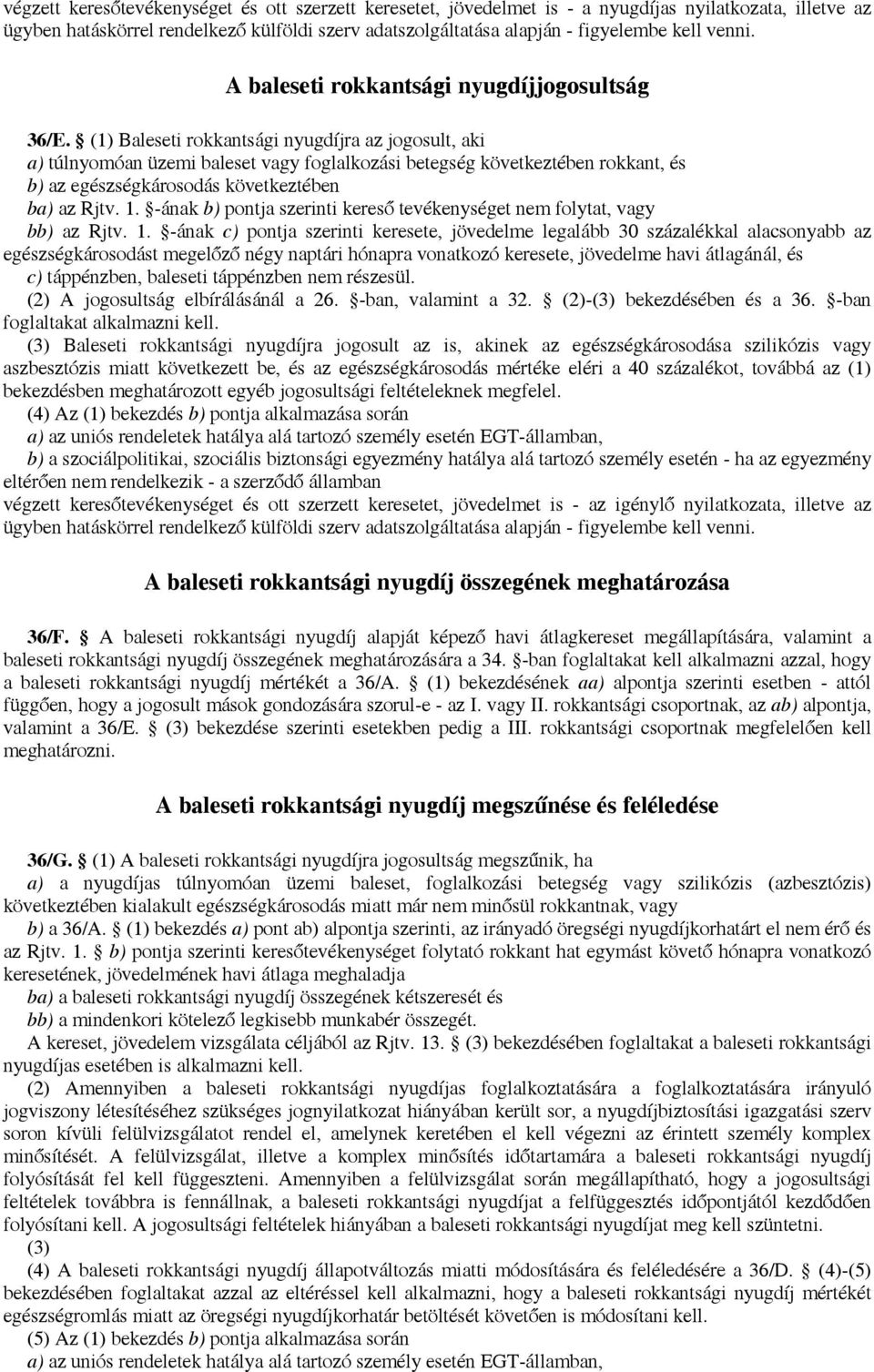 (1) Baleseti rokkantsági nyugdíjra az jogosult, aki a) túlnyomóan üzemi baleset vagy foglalkozási betegség következtében rokkant, és b) az egészségkárosodás következtében ba) az Rjtv. 1.