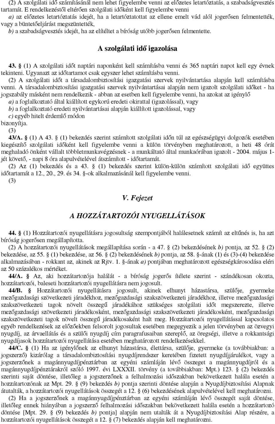 megszüntették, b) a szabadságvesztés idejét, ha az elítéltet a bíróság utóbb jogerősen felmentette. A szolgálati idő igazolása 43.