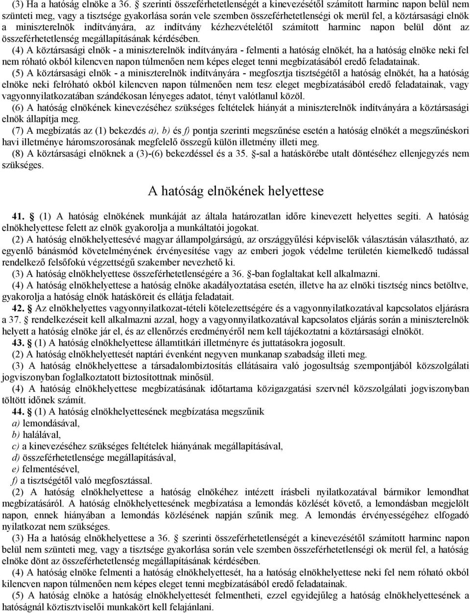 miniszterelnök indítványára, az indítvány kézhezvételétől számított harminc napon belül dönt az összeférhetetlenség megállapításának kérdésében.