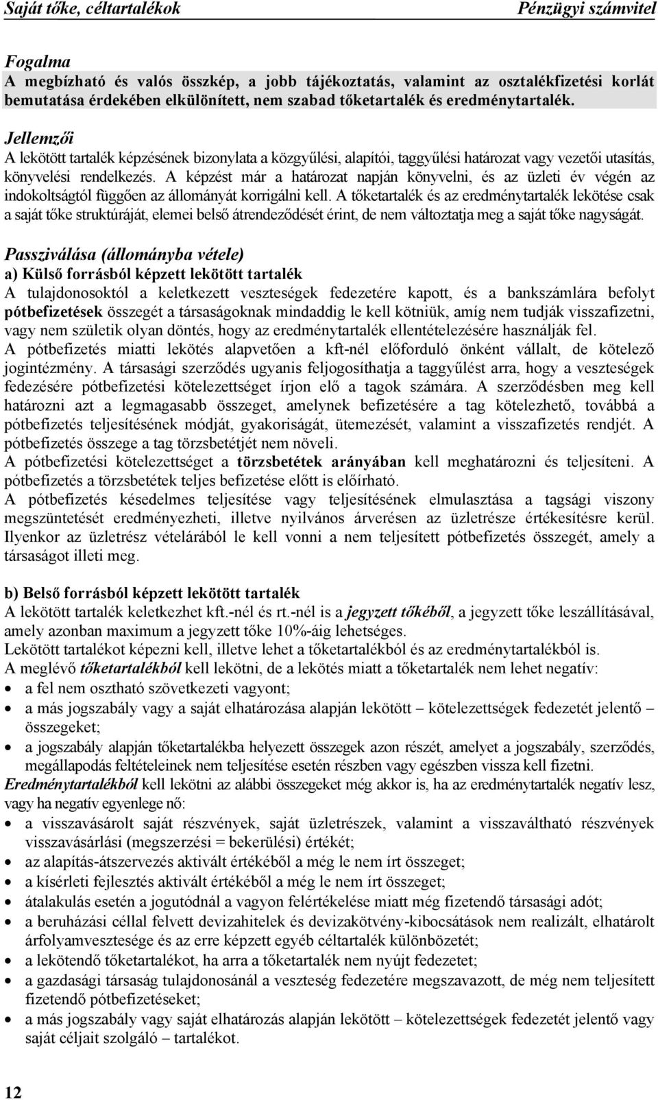 A képzést már a határozat napján könyvelni, és az üzleti év végén az indokoltságtól függően az állományát korrigálni kell.