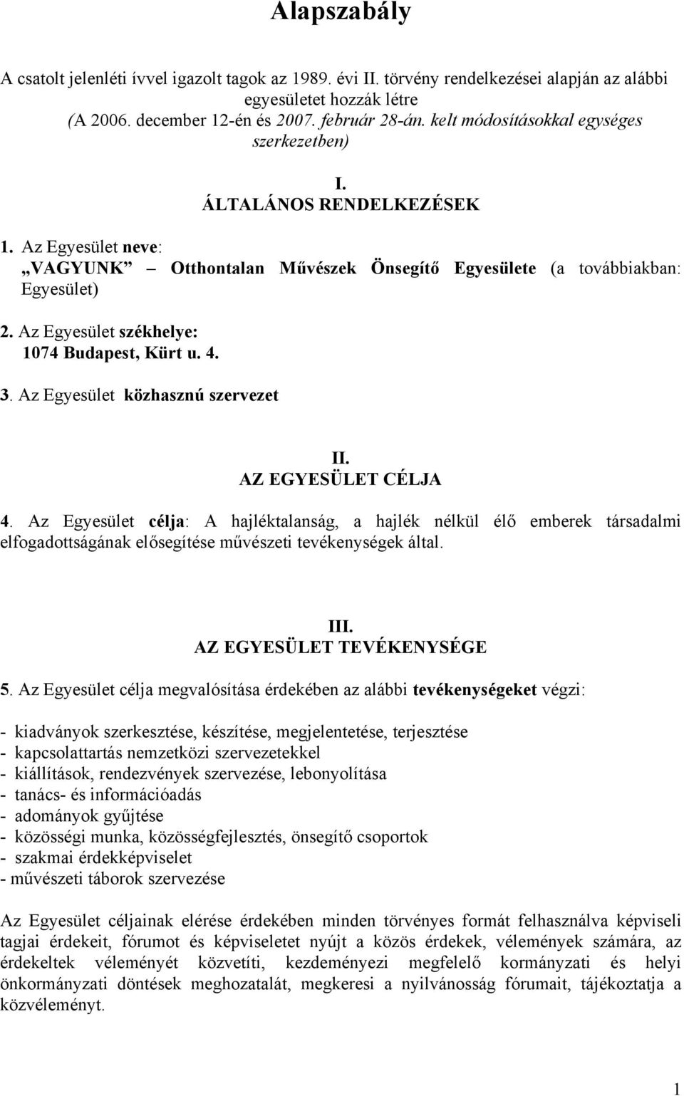 Az Egyesület székhelye: 1074 Budapest, Kürt u. 4. 3. Az Egyesület közhasznú szervezet II. AZ EGYESÜLET CÉLJA 4.