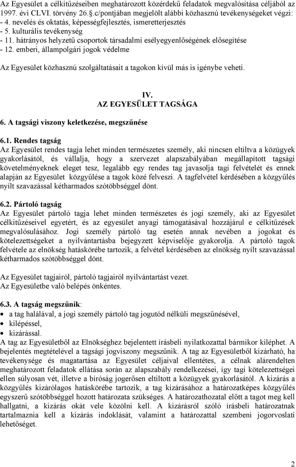 emberi, állampolgári jogok védelme Az Egyesület közhasznú szolgáltatásait a tagokon kívül más is igénybe veheti. IV. AZ EGYESÜLET TAGSÁGA 6. A tagsági viszony keletkezése, megszűnése 6.1.