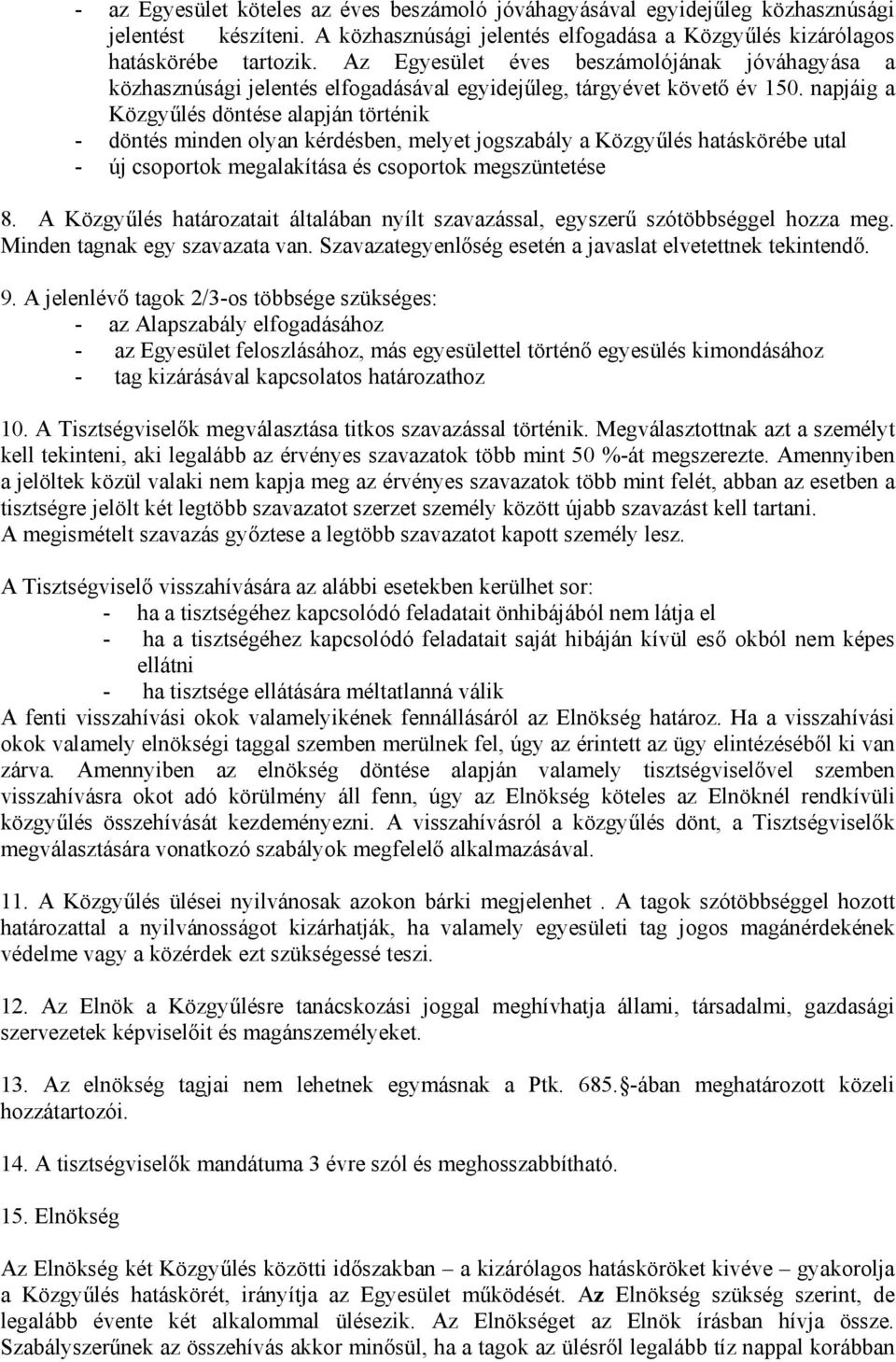 napjáig a Közgyűlés döntése alapján történik - döntés minden olyan kérdésben, melyet jogszabály a Közgyűlés hatáskörébe utal - új csoportok megalakítása és csoportok megszüntetése 8.