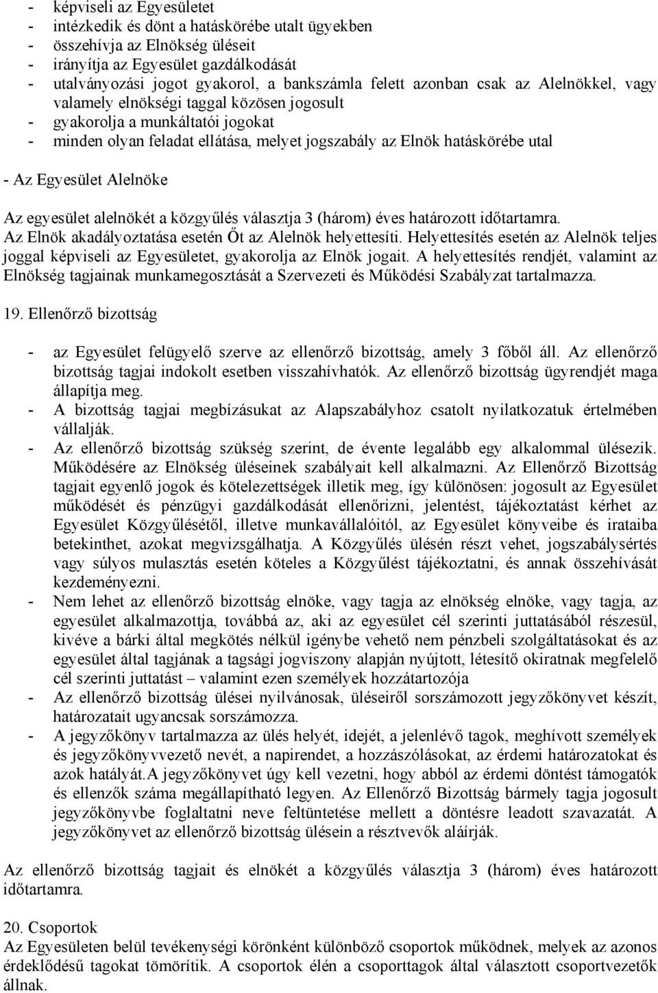 Egyesület Alelnöke Az egyesület alelnökét a közgyűlés választja 3 (három) éves határozott időtartamra. Az Elnök akadályoztatása esetén Őt az Alelnök helyettesíti.