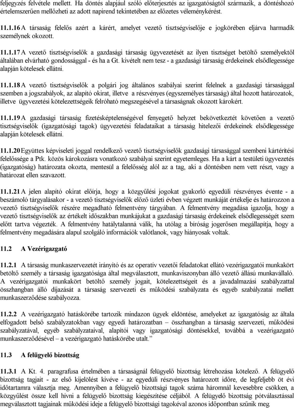 kivételt nem tesz - a gazdasági társaság érdekeinek elsődlegessége alapján kötelesek ellátni. 11