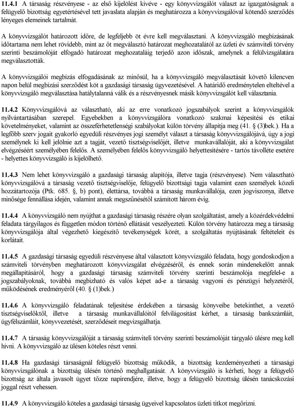 A könyvvizsgáló megbízásának időtartama nem lehet rövidebb, mint az őt megválasztó határozat meghozatalától az üzleti év számviteli törvény szerinti beszámolóját elfogadó határozat meghozataláig