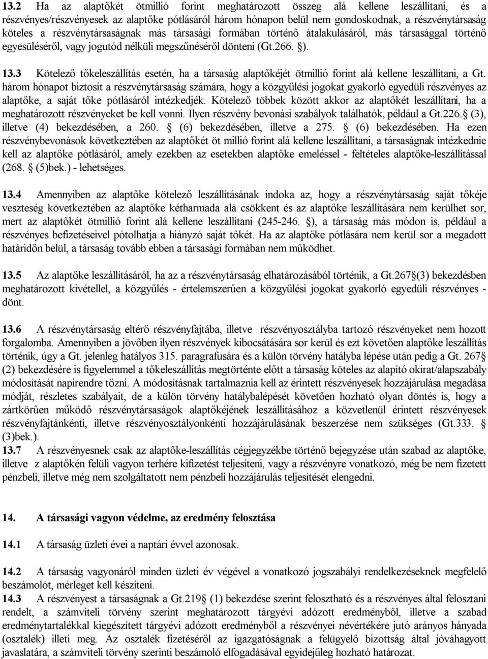 3 Kötelező tőkeleszállítás esetén, ha a társaság alaptőkéjét ötmillió forint alá kellene leszállítani, a Gt.