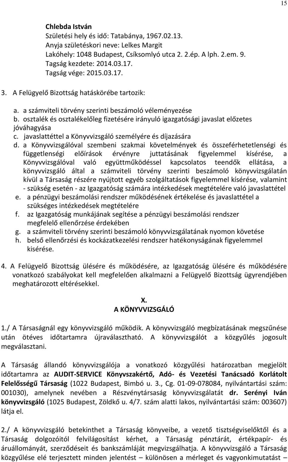 osztalék és osztalékelőleg fizetésére irányuló igazgatósági javaslat előzetes jóváhagyása c. javaslattéttel a Könyvvizsgáló személyére és díjazására d.