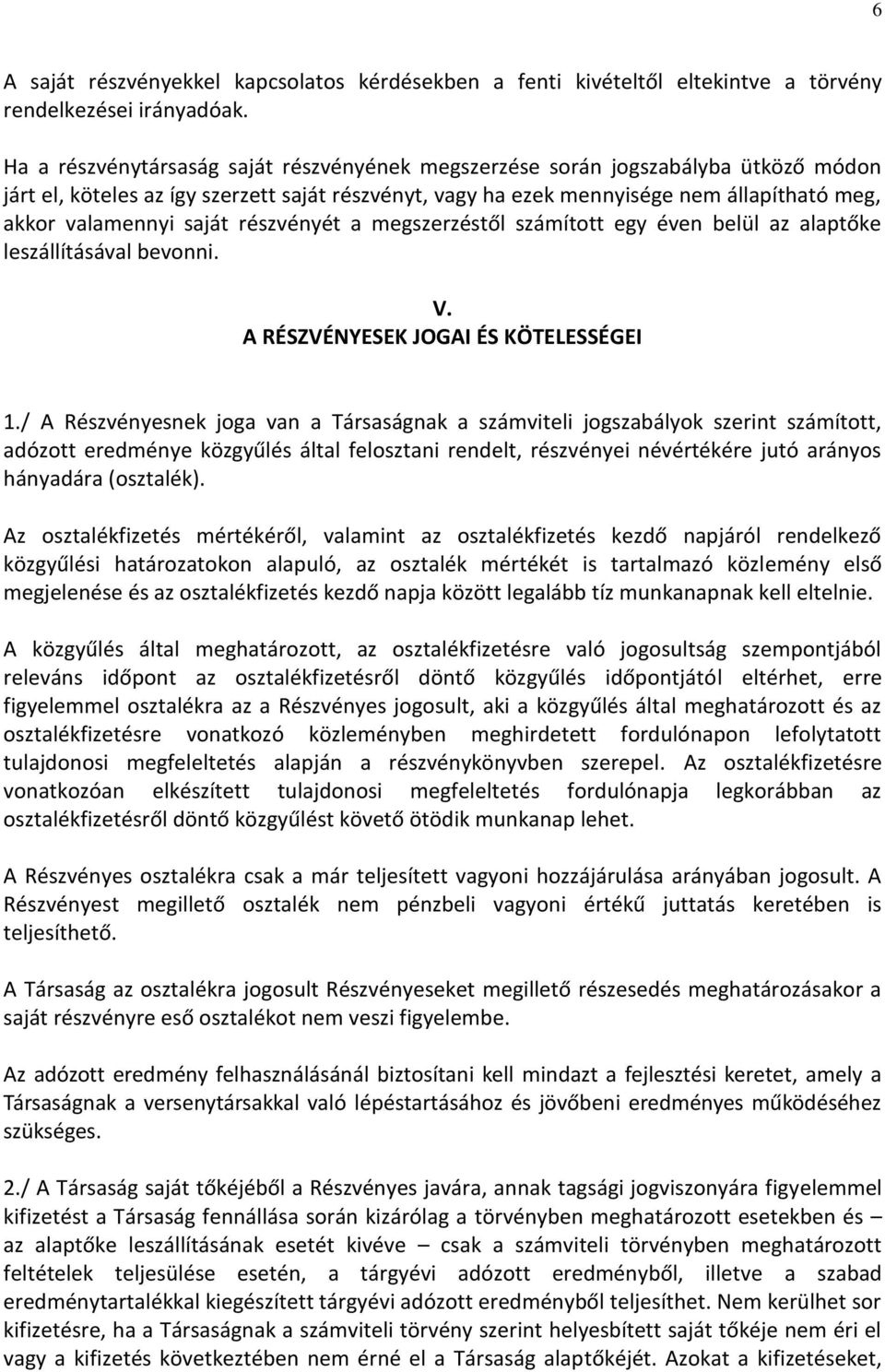 saját részvényét a megszerzéstől számított egy éven belül az alaptőke leszállításával bevonni. V. A RÉSZVÉNYESEK JOGAI ÉS KÖTELESSÉGEI 1.