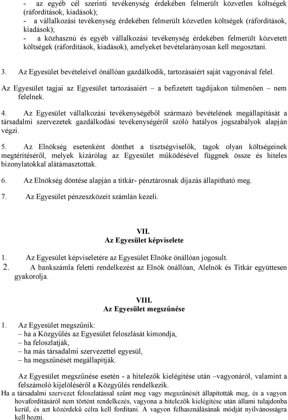 Az Egyesület bevételeivel önállóan gazdálkodik, tartozásaiért saját vagyonával felel. Az Egyesület tagjai az Egyesület tartozásaiért a befizetett tagdíjakon túlmenően nem felelnek. 4.