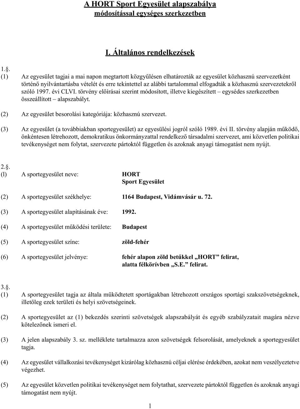 közhasznú szervezetekről szóló 1997. évi CLVI. törvény előírásai szerint módosított, illetve kiegészített egysédes szerkezetben összeállított alapszabályt.