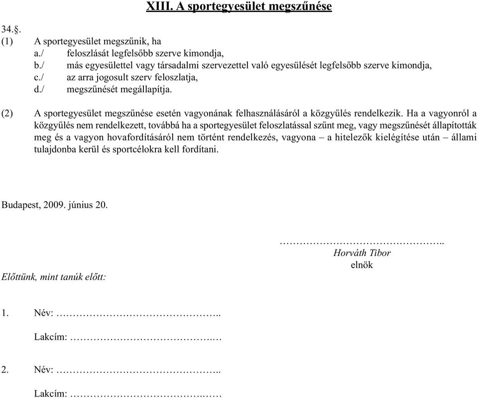 (2) A sportegyesület megszűnése esetén vagyonának felhasználásáról a közgyűlés rendelkezik.