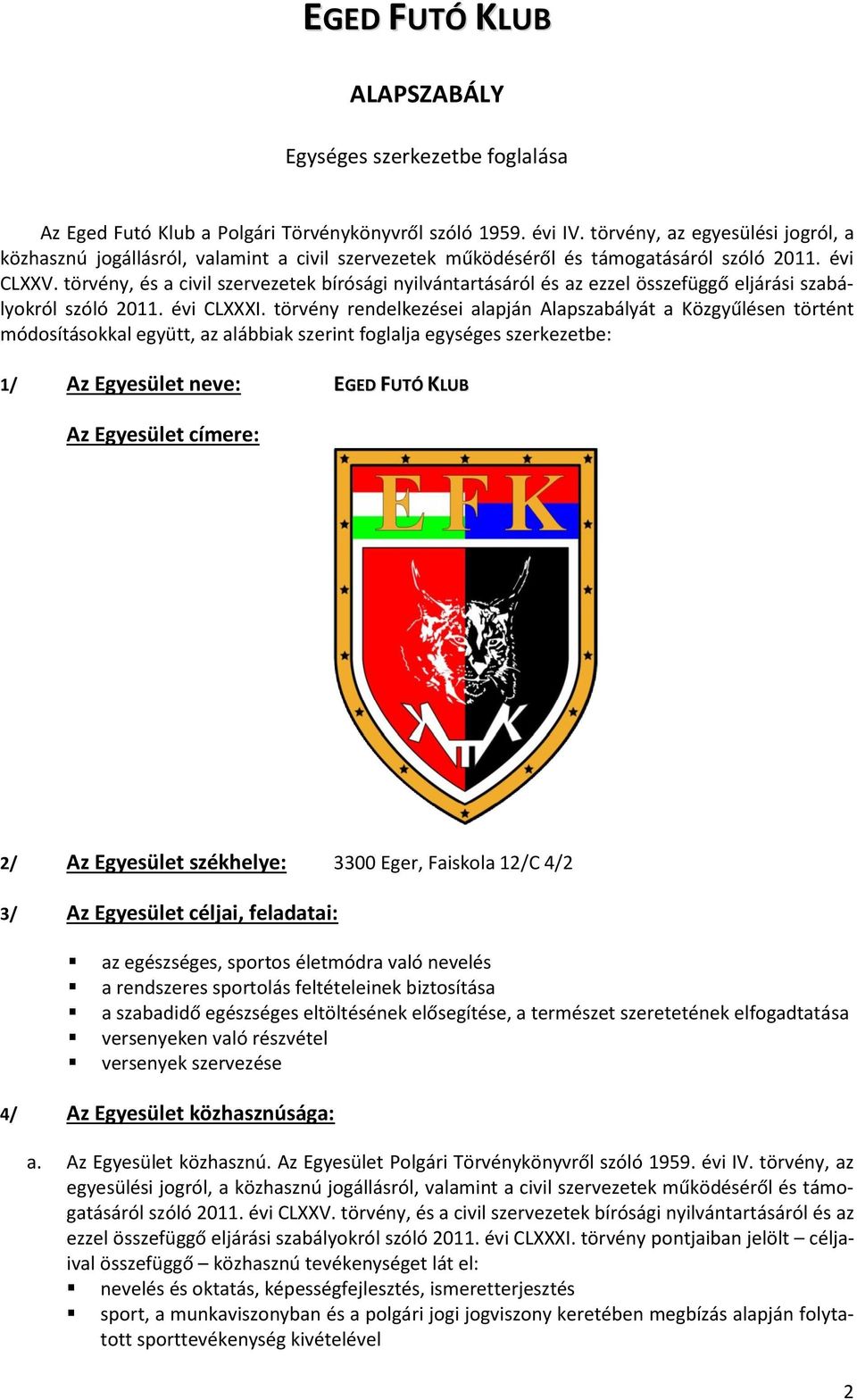 törvény, és a civil szervezetek bírósági nyilvántartásáról és az ezzel összefüggő eljárási szabályokról szóló 2011. évi CLXXXI.