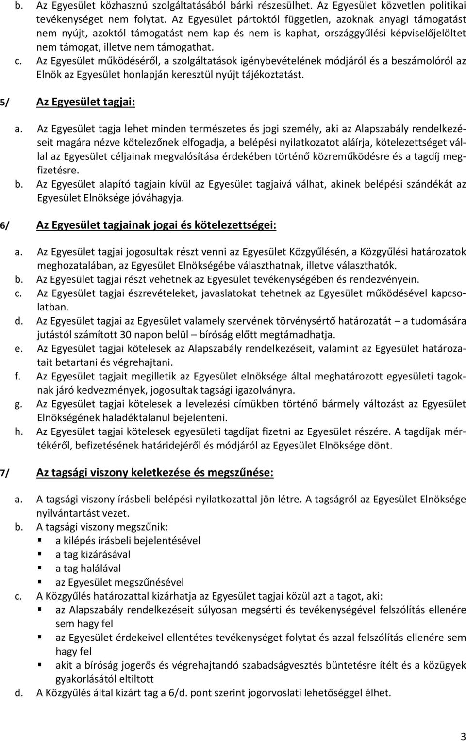 Az Egyesület működéséről, a szolgáltatások igénybevételének módjáról és a beszámolóról az Elnök az Egyesület honlapján keresztül nyújt tájékoztatást. 5/ Az Egyesület tagjai: a.