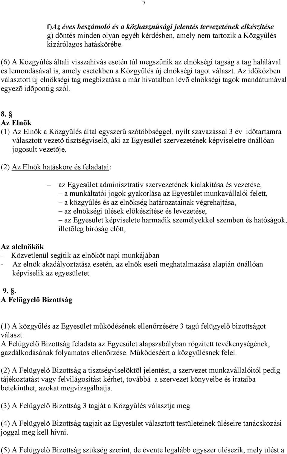 Az idõközben választott új elnökségi tag megbízatása a már hivatalban lévõ elnökségi tagok mandátumával egyezõ idõpontig szól. 8.