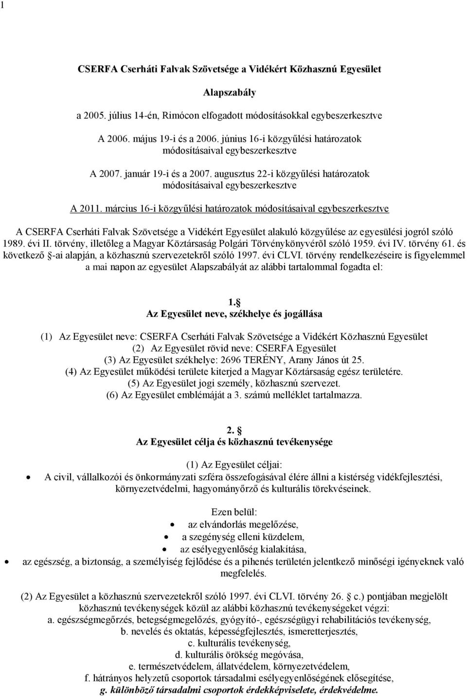 március 16-i közgyűlési határozatok módosításaival egybeszerkesztve A CSERFA Cserháti Falvak Szövetsége a Vidékért Egyesület alakuló közgyűlése az egyesülési jogról szóló 1989. évi II.