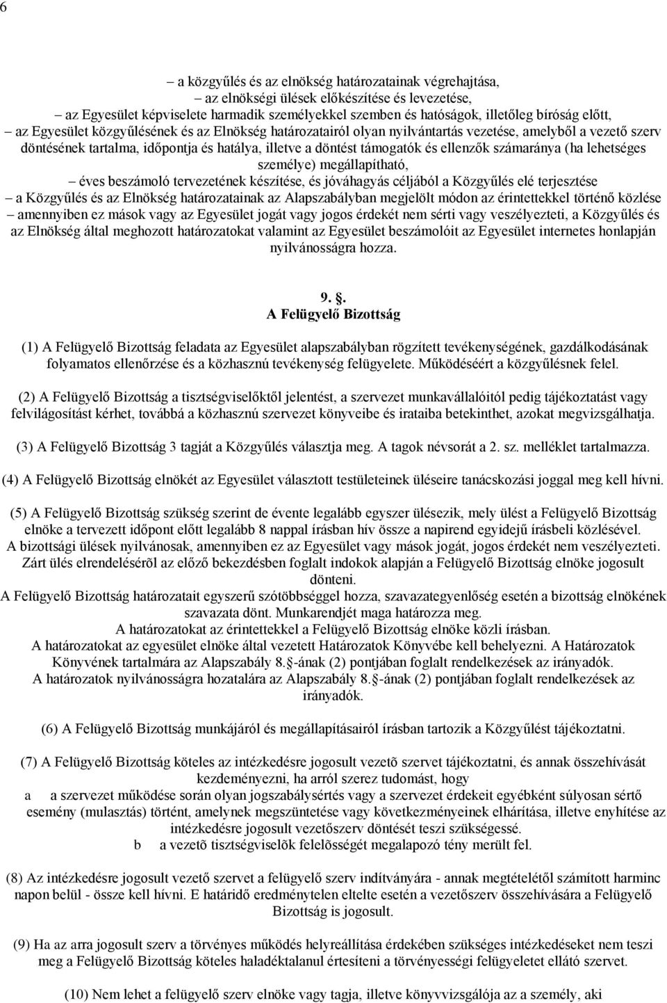 számaránya (ha lehetséges személye) megállapítható, éves beszámoló tervezetének készítése, és jóváhagyás céljából a Közgyűlés elé terjesztése a Közgyűlés és az Elnökség határozatainak az