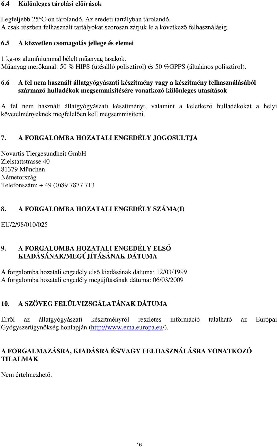 6 A fel nem használt állatgyógyászati készítmény vagy a készítmény felhasználásából származó hulladékok megsemmisítésére vonatkozó különleges utasítások A fel nem használt állatgyógyászati