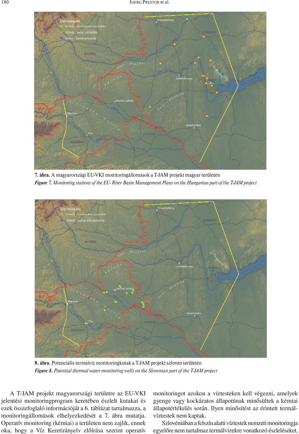 Potential thermal water monitoring wells on the Slovenian part of the T-JAM project A T-JAM projekt magyarországi területre az EU-VKI jelentési monitoringprogram keretében észlelt kutakat és ezek