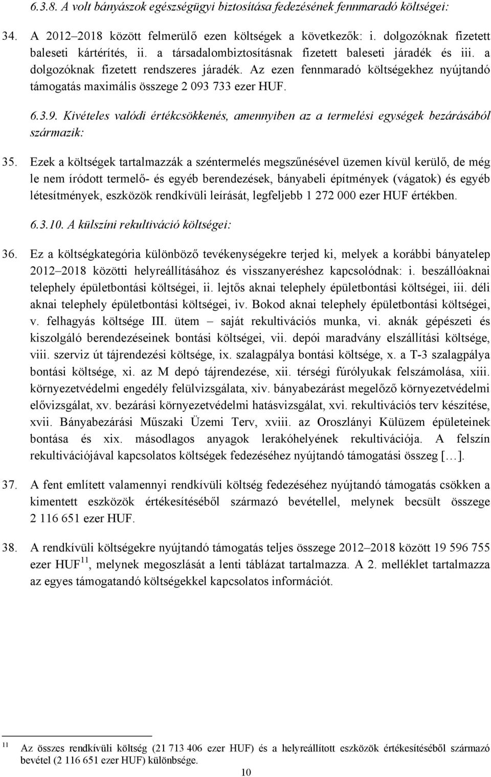 733 ezer HUF. 6.3.9. Kivételes valódi értékcsökkenés, amennyiben az a termelési egységek bezárásából származik: 35.