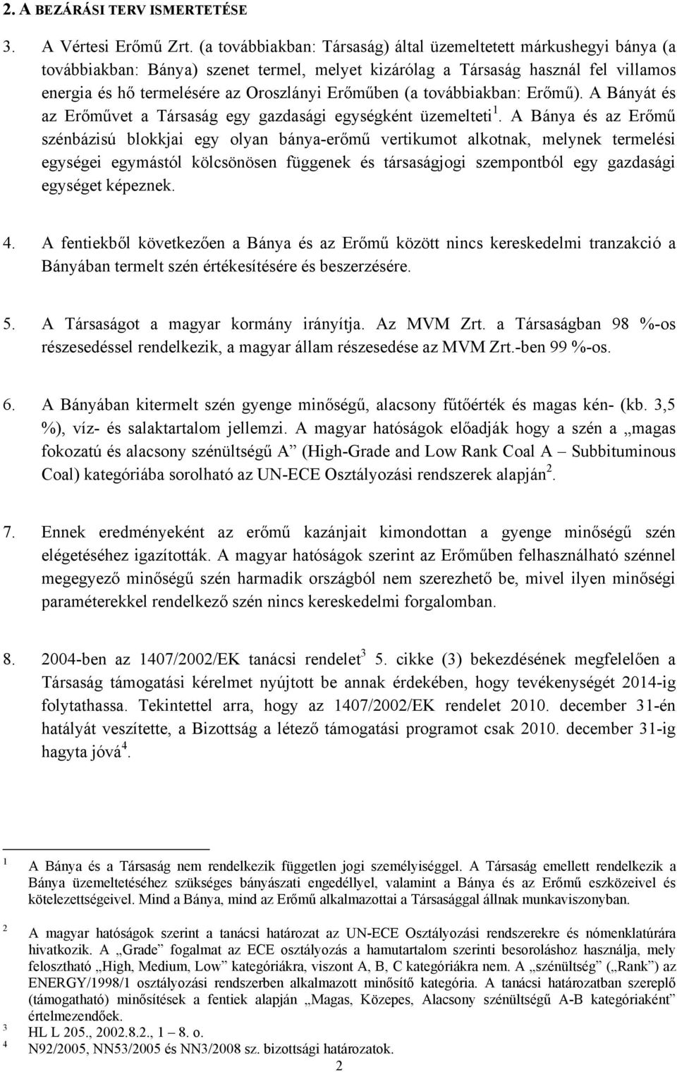 Erőműben (a továbbiakban: Erőmű). A Bányát és az Erőművet a Társaság egy gazdasági egységként üzemelteti 1.