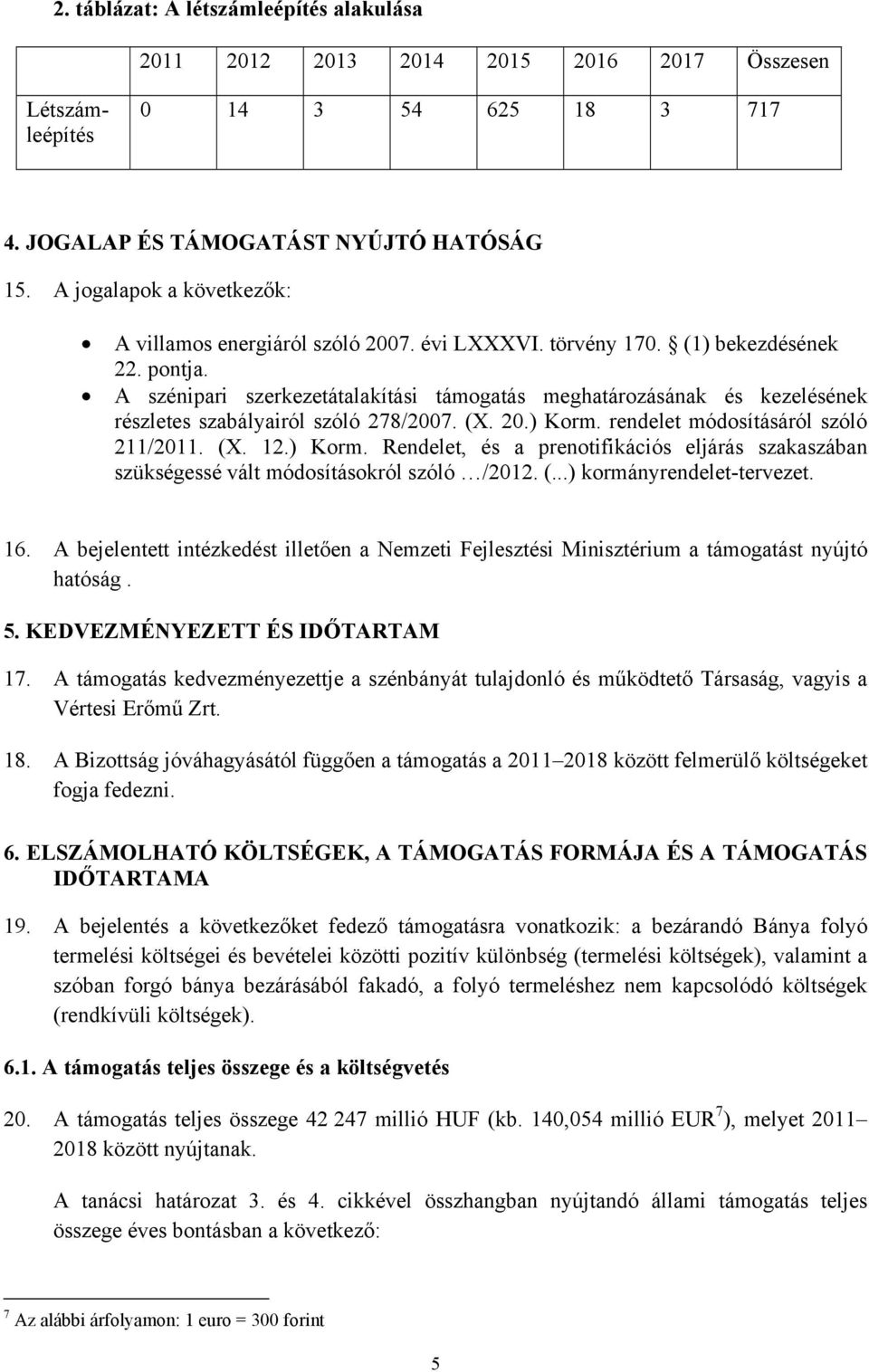 A szénipari szerkezetátalakítási támogatás meghatározásának és kezelésének részletes szabályairól szóló 278/2007. (X. 20.) Korm.