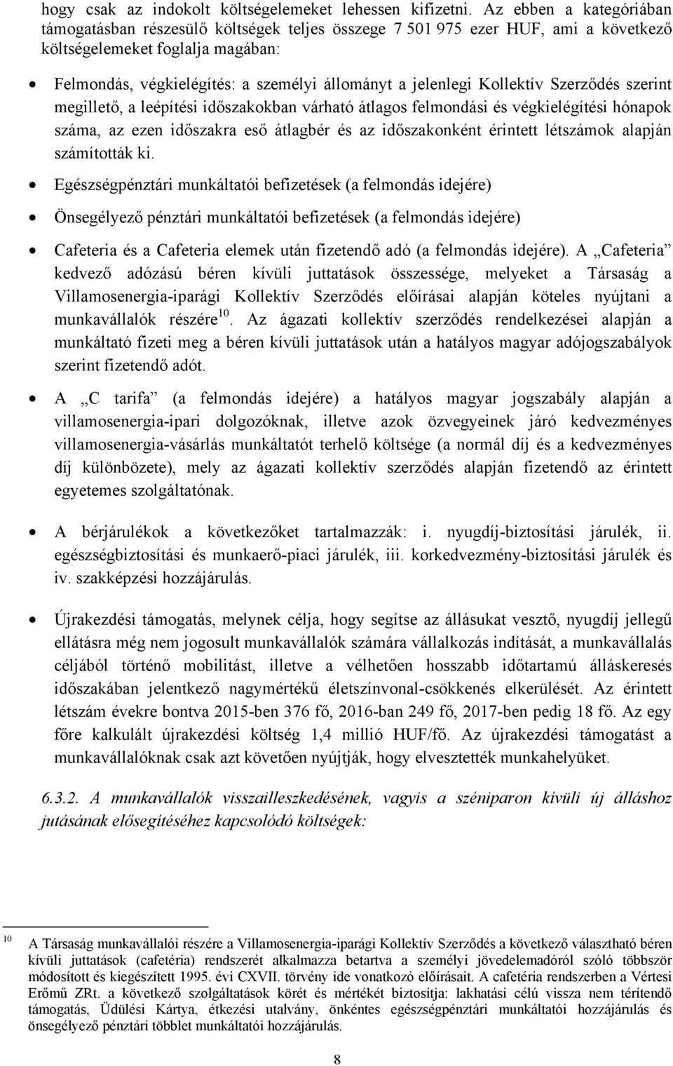 jelenlegi Kollektív Szerződés szerint megillető, a leépítési időszakokban várható átlagos felmondási és végkielégítési hónapok száma, az ezen időszakra eső átlagbér és az időszakonként érintett