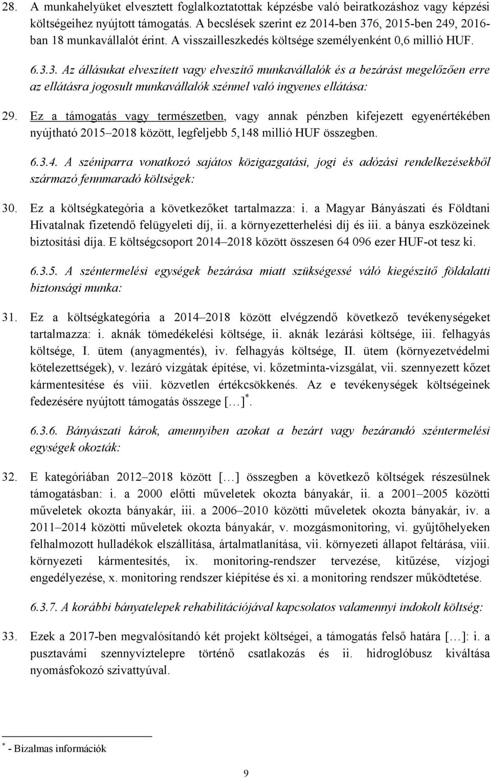 Ez a támogatás vagy természetben, vagy annak pénzben kifejezett egyenértékében nyújtható 2015 2018 között, legfeljebb 5,148