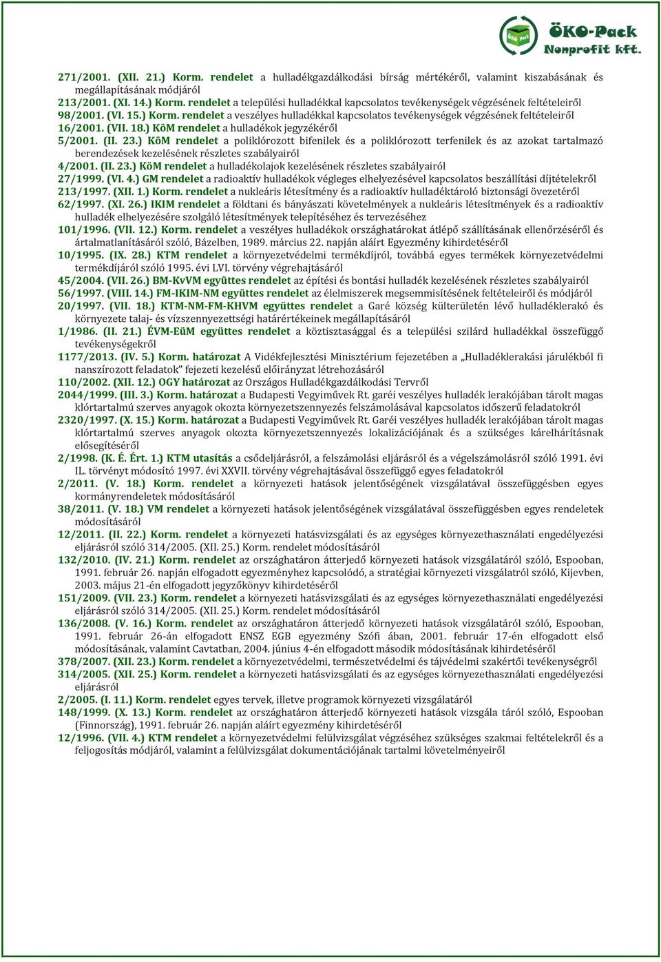 ) KöM rendelet a poliklórozott bifenilek és a poliklórozott terfenilek és az azokat tartalmazó berendezések kezelésének részletes szabályairól 4/2001. (II. 23.