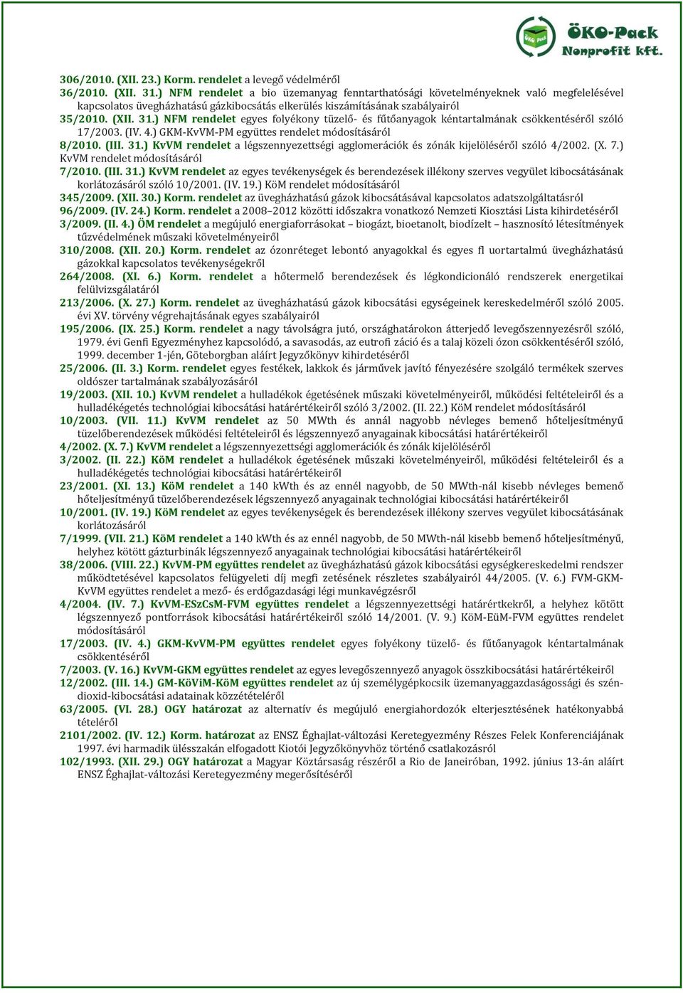 ) NFM rendelet egyes folyékony tüzelő- és fűtőanyagok kéntartalmának csökkentéséről szóló 17/2003. (IV. 4.) GKM-KvVM-PM együttes rendelet 8/2010. (III. 31.