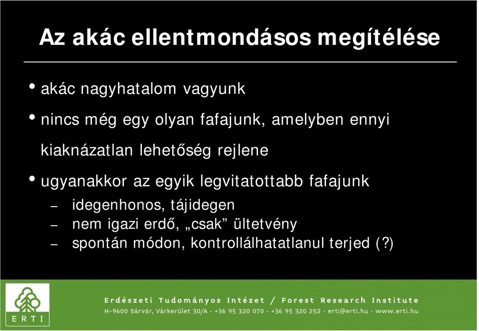 ugyanakkor az egyik legvitatottabb fafajunk idegenhonos, tájidegen