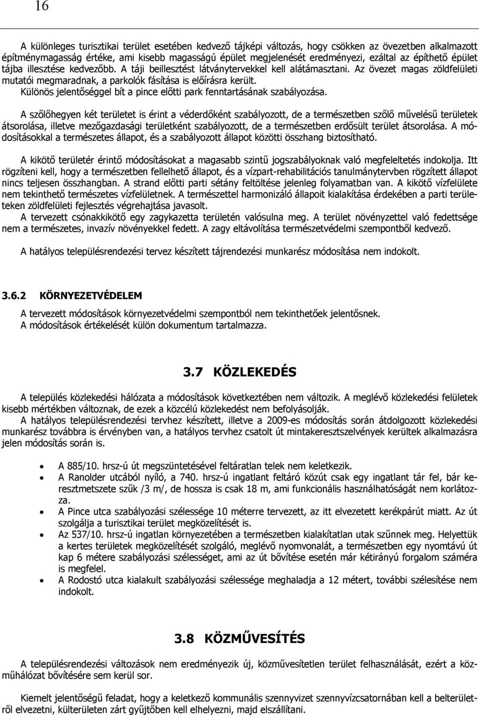 Különös jelentőséggel bít a pince előtti park fenntartásának szabályozása.